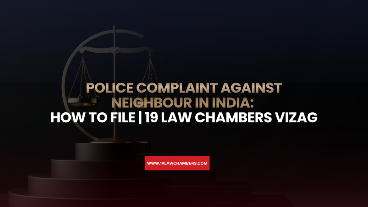 Police complaint against neighbour India harassment trespassing boundary dispute - 19 Law Chambers Visakhapatnam
