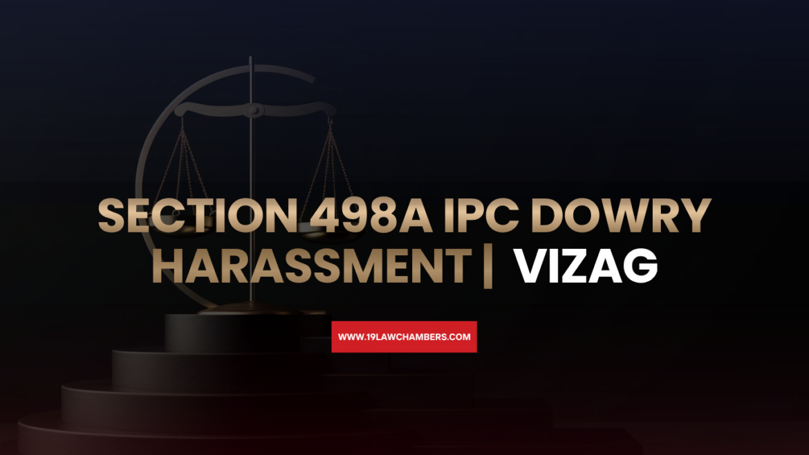 Section 498A IPC dowry harassment rights and FIR process India - 19 Law Chambers Visakhapatnam