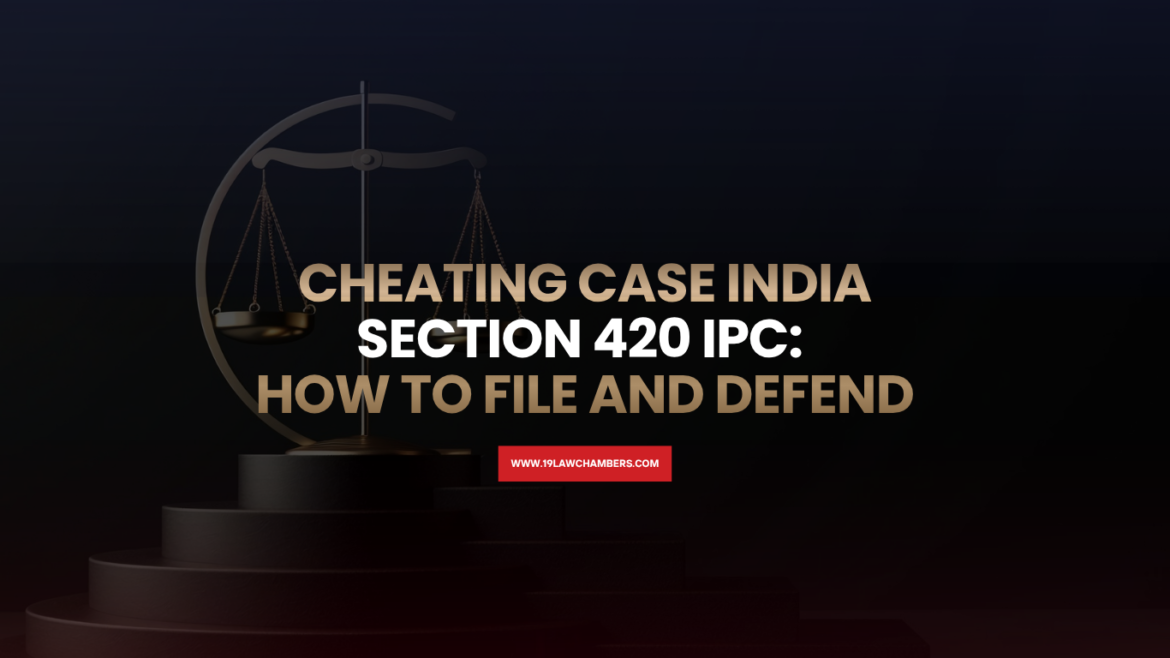 Cheating case India Section 420 IPC elements FIR filing defence rights - 19 Law Chambers Visakhapatnam