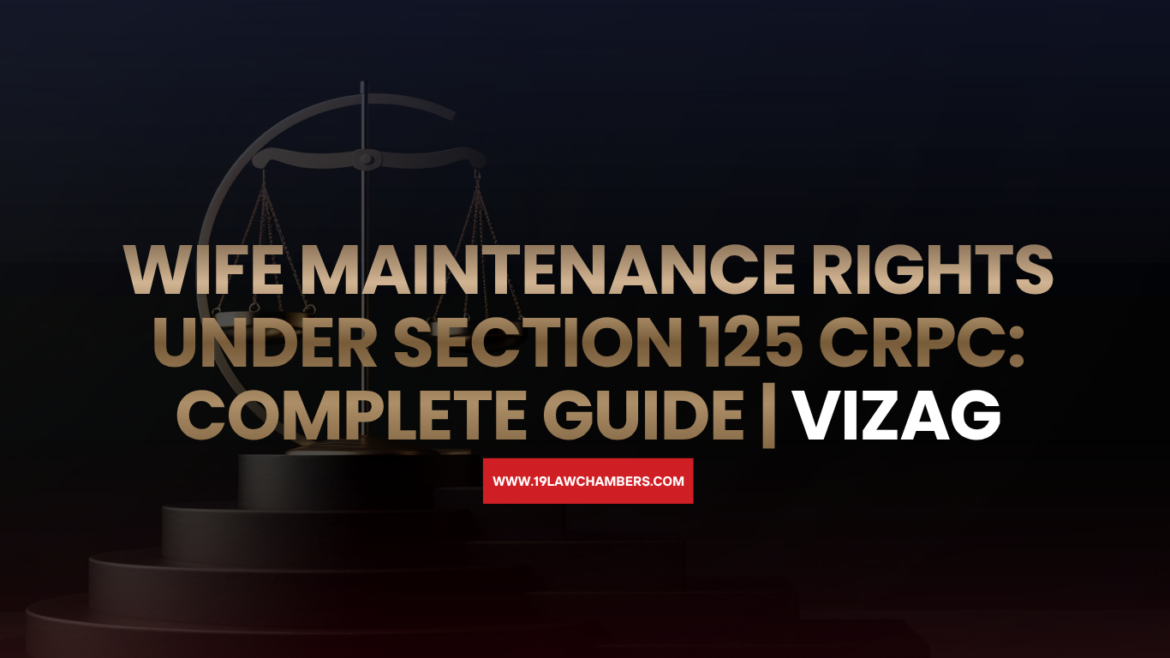 Wife Maintenance Rights Under Section 125 CrPC: Complete Guide in Vizag – 19 Law Chambers