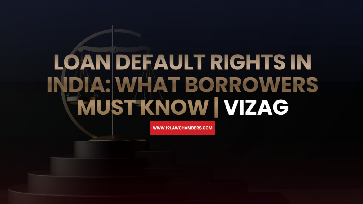 Loan default rights India SARFAESI Act borrower protection - 19 Law Chambers Visakhapatnam