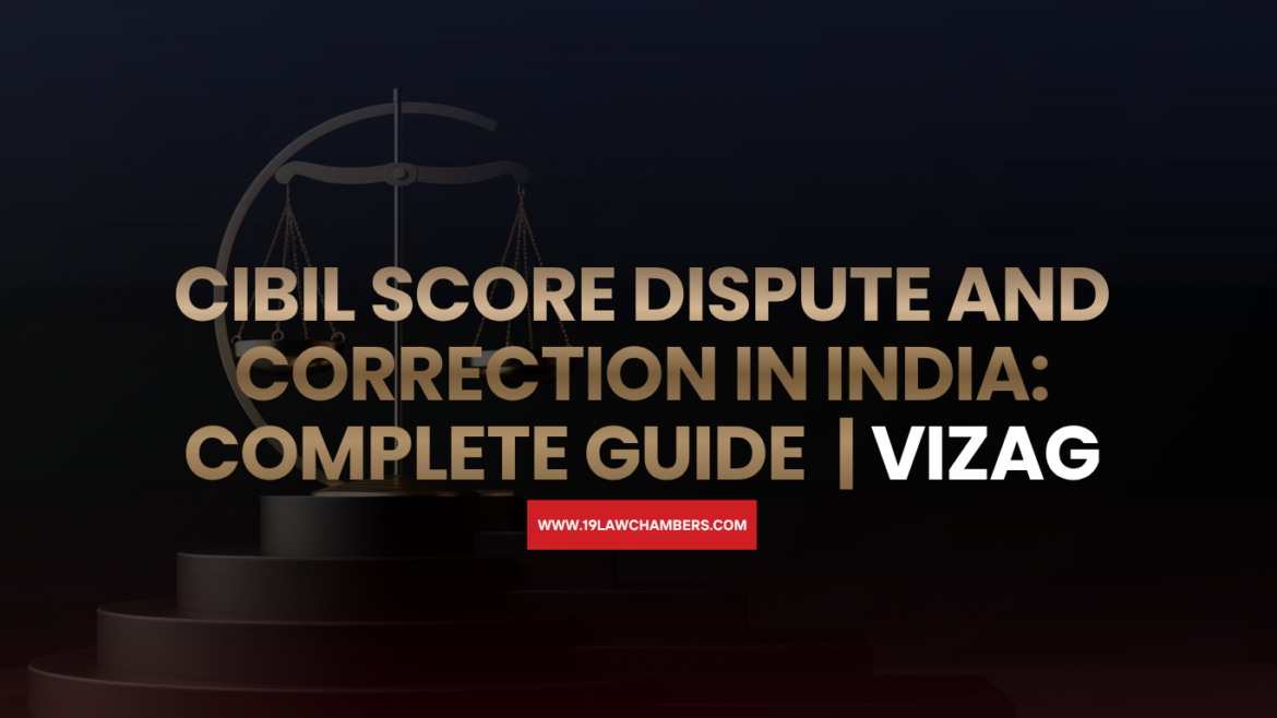 CIBIL score dispute correction India credit report error - 19 Law Chambers Visakhapatnam