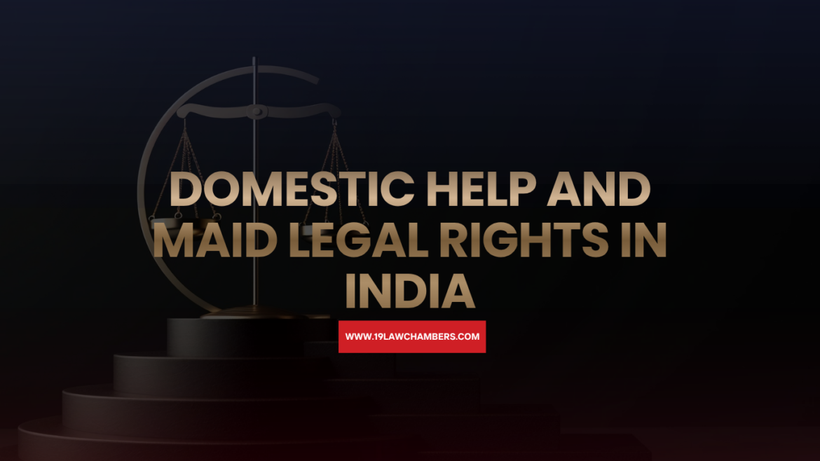 Domestic help maid legal rights India wages harassment protection employer duties - 19 Law Chambers Visakhapatnam