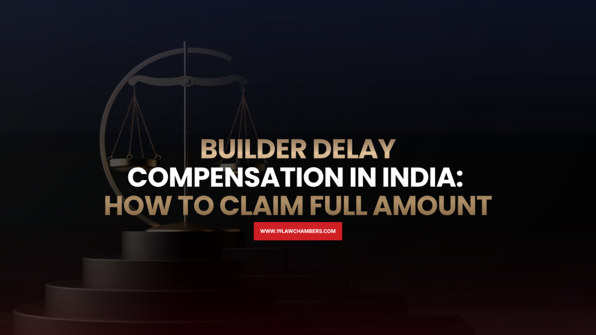Builder delay compensation India RERA interest refund rights homebuyer - 19 Law Chambers Visakhapatnam