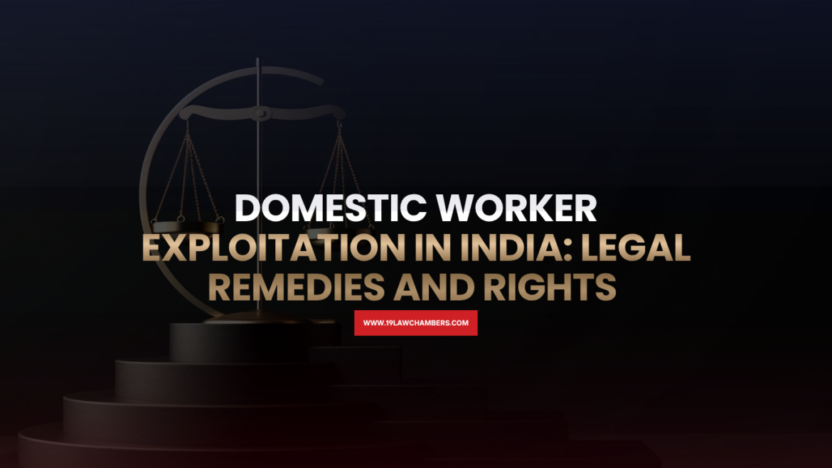 Domestic worker exploitation India withheld wages abuse trafficking legal remedies - 19 Law Chambers Visakhapatnam